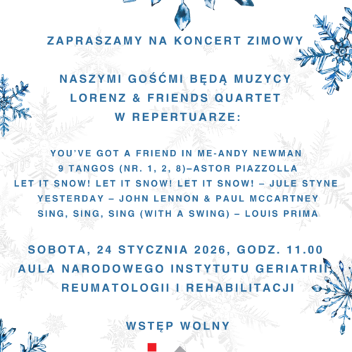 Gdy za oknem śnieg i chłód warto znaleźć chwilę na spotkanie z muzyką, która rozgrzewa i dodaje energii. Wracamy do tradycji zimowych koncertów w Narodowym Instytucie Geriatrii, Reumatologii i Rehabilitacji. 5 Gdy za oknem śnieg i chłód warto znaleźć chwilę na spotkanie z muzyką, która rozgrzewa i dodaje energii. Wracamy do tradycji zimowych koncertów w Narodowym Instytucie Geriatrii, Reumatologii i Rehabilitacji.