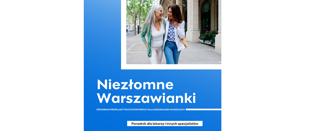 „Niezłomne Warszawianki” OSTEOPOROZA.  Poradnik dla lekarzy i innych specjalistów