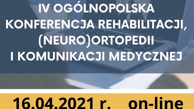 IV Ogólnopolska Konferencja Rehabilitacji, (Neuro)Ortopedii i Komunikacji Medycznej